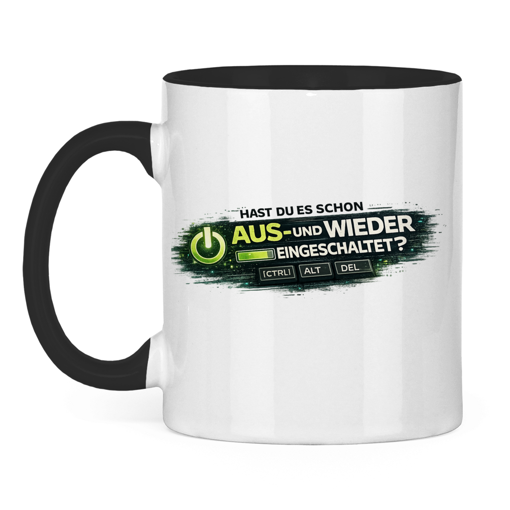 Hast du es schon aus- und wieder eingeschaltet? IT Tasse