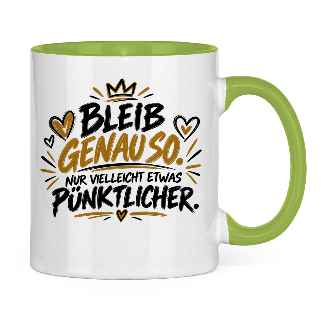 Lustige Tasse „Bleib genauso – nur vielleicht etwas pünktlicher“ – Geschenkidee