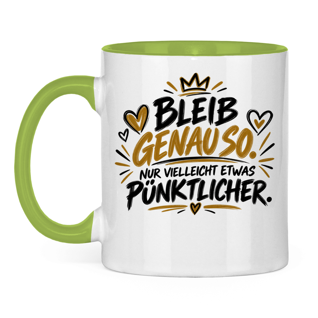 Lustige Tasse „Bleib genauso – nur vielleicht etwas pünktlicher“ – Geschenkidee