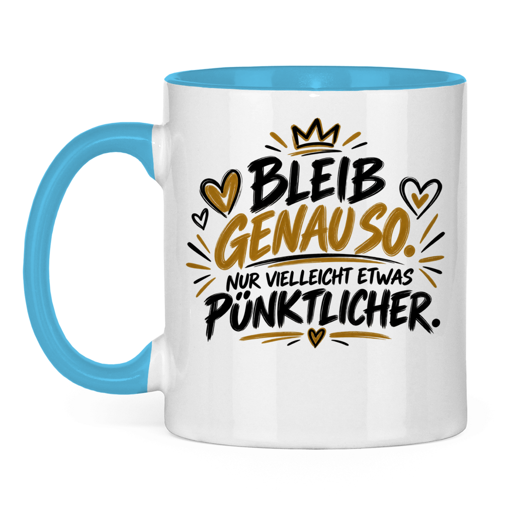 Lustige Tasse „Bleib genauso – nur vielleicht etwas pünktlicher“ – Geschenkidee