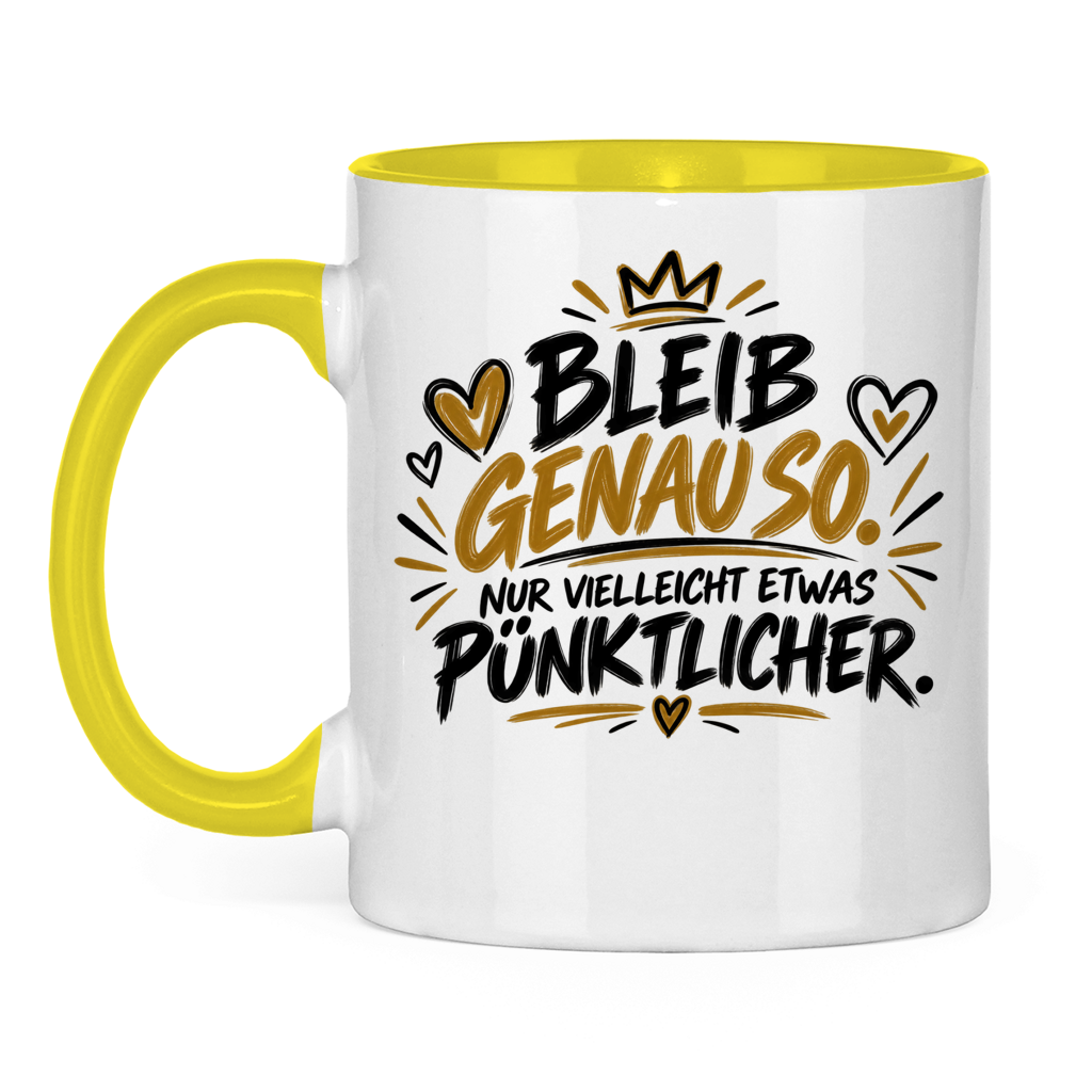 Lustige Tasse „Bleib genauso – nur vielleicht etwas pünktlicher“ – Geschenkidee