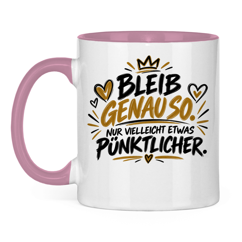 Lustige Tasse „Bleib genauso – nur vielleicht etwas pünktlicher“ – Geschenkidee