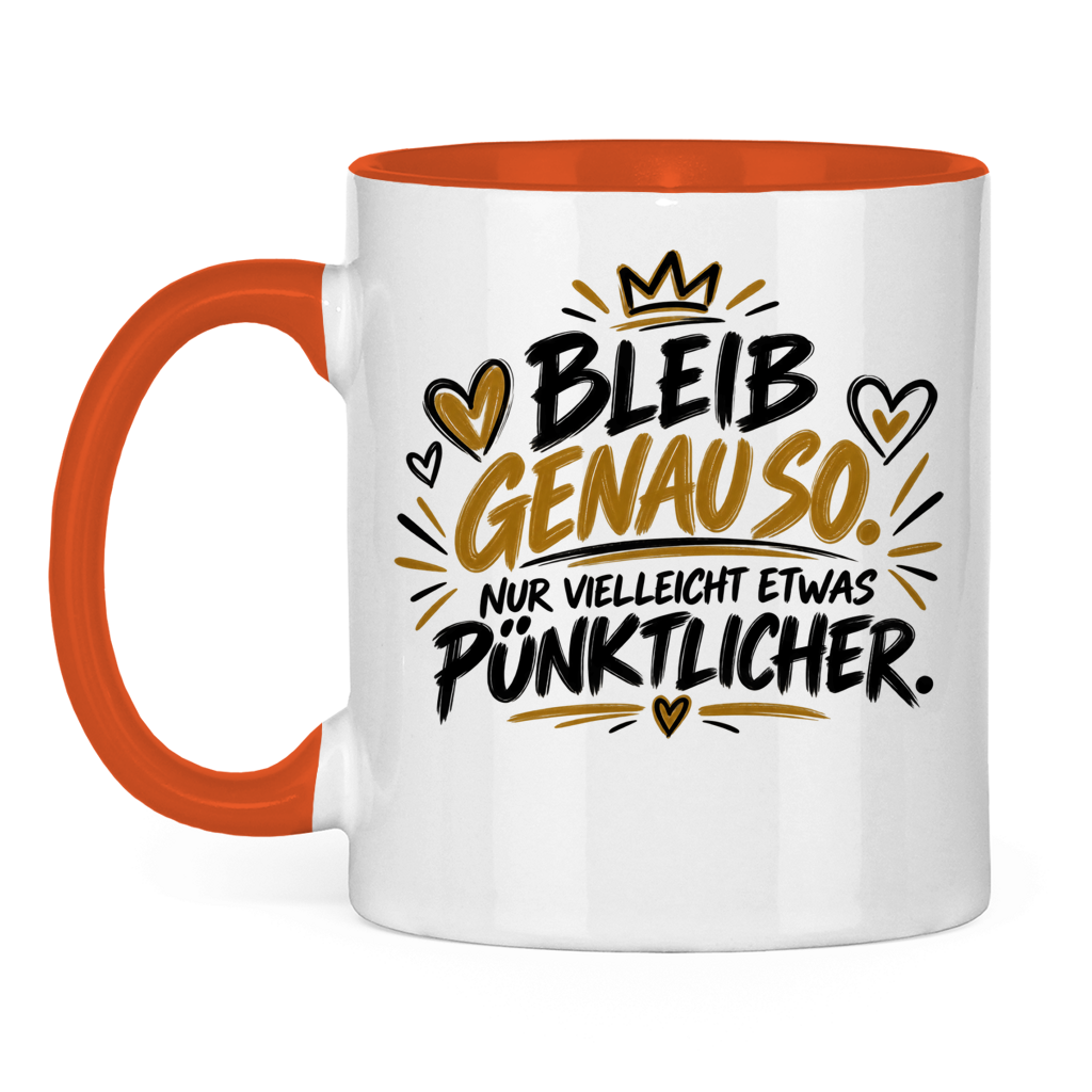 Lustige Tasse „Bleib genauso – nur vielleicht etwas pünktlicher“ – Geschenkidee
