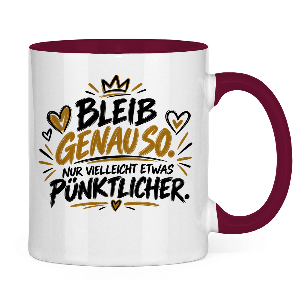 Lustige Tasse „Bleib genauso – nur vielleicht etwas pünktlicher“ – Geschenkidee