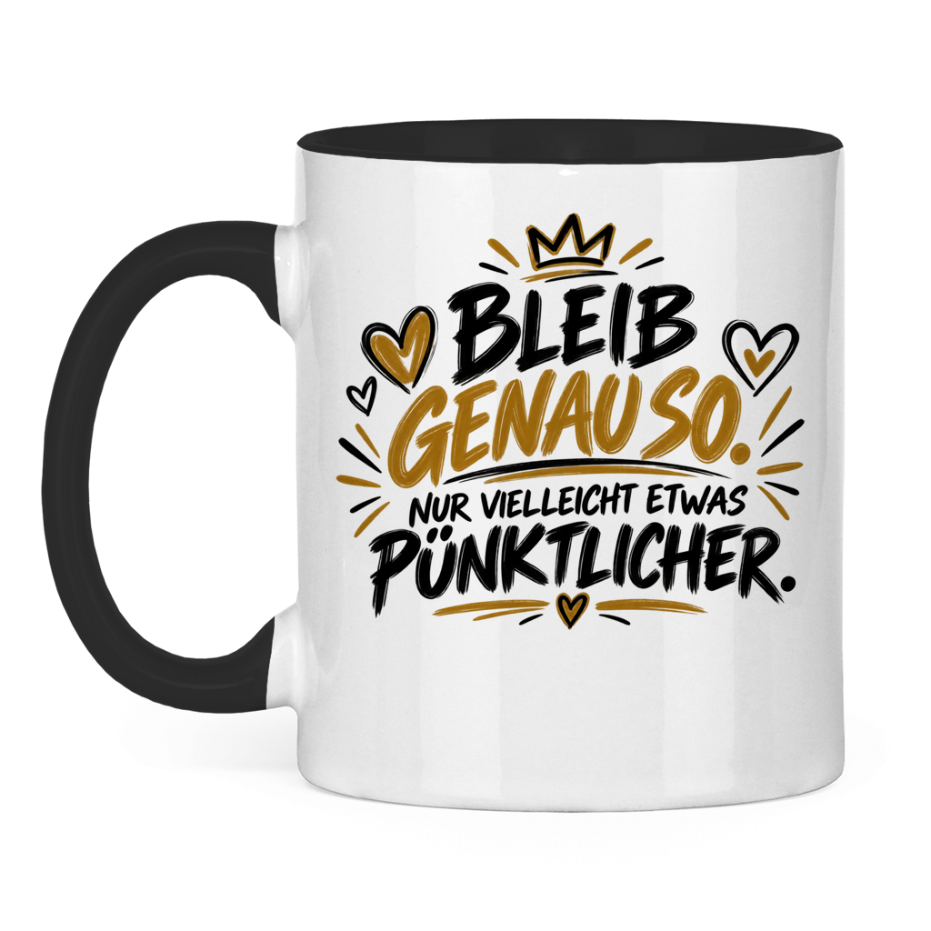 Lustige Tasse „Bleib genauso – nur vielleicht etwas pünktlicher“ – Geschenkidee