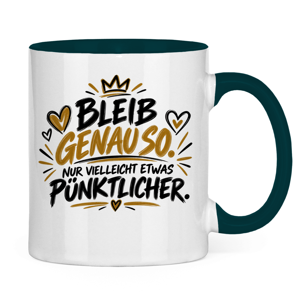 Lustige Tasse „Bleib genauso – nur vielleicht etwas pünktlicher“ – Geschenkidee