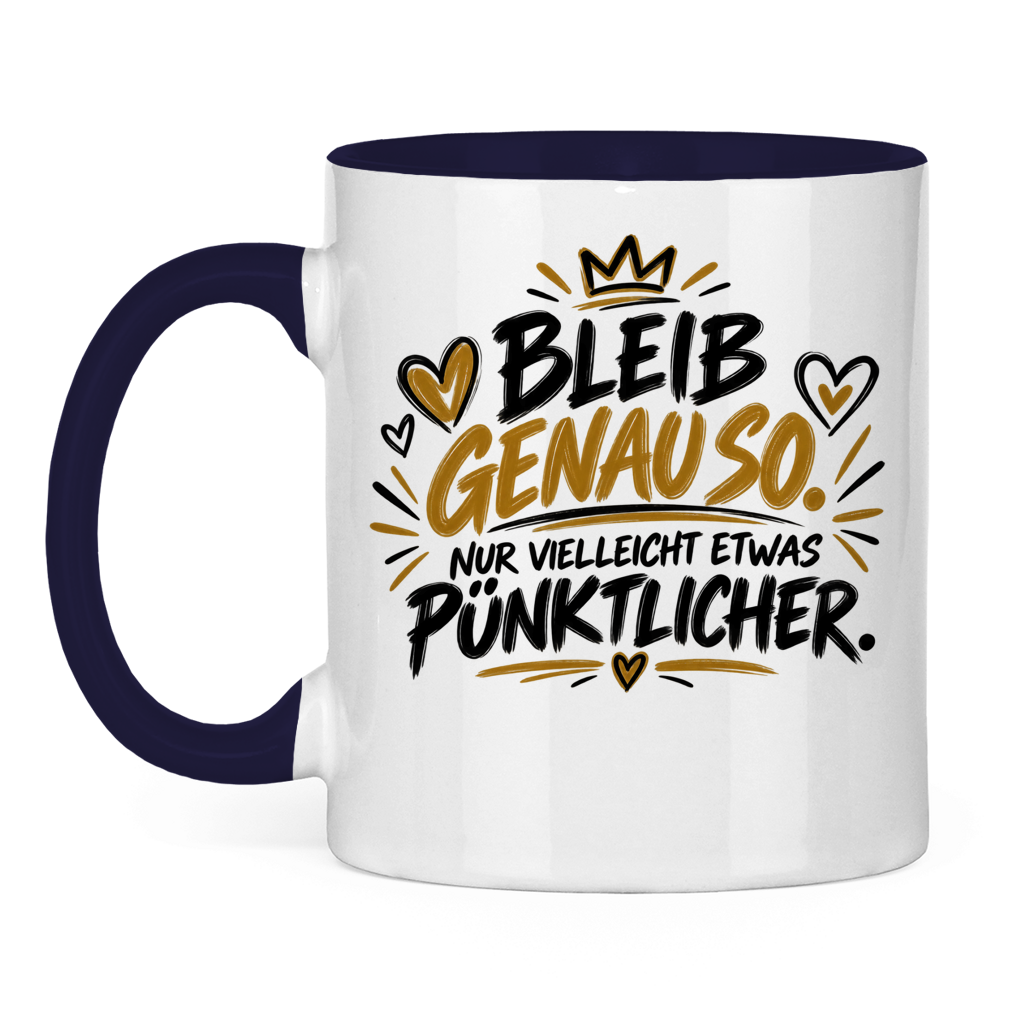 Lustige Tasse „Bleib genauso – nur vielleicht etwas pünktlicher“ – Geschenkidee