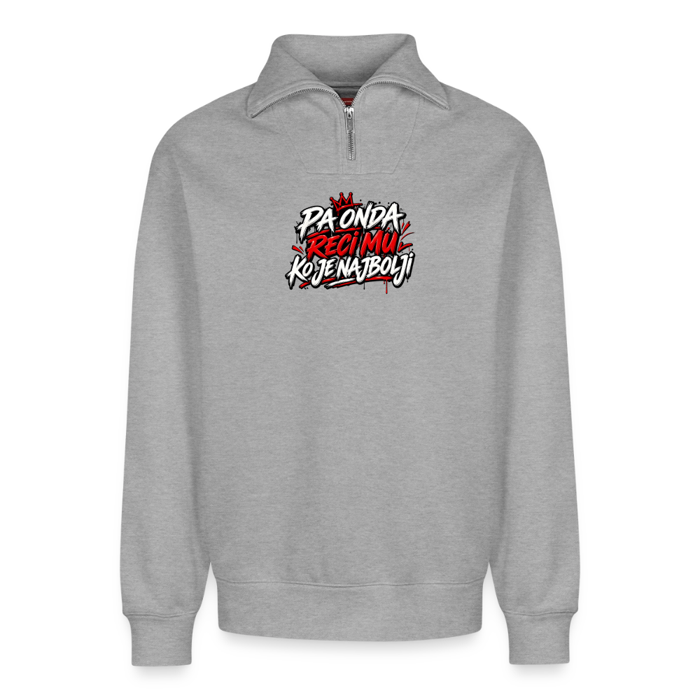 Relaxed Unisex Organic Half Zip Sweatshirt – pa onda reci mu ko je najbolji - Grau meliert